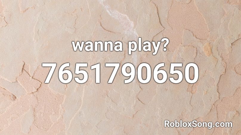 wanna play? Roblox ID