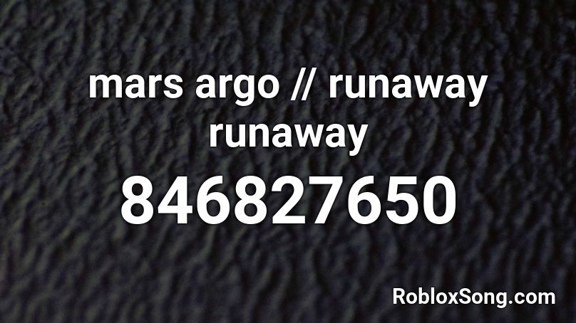 mars argo // runaway runaway Roblox ID