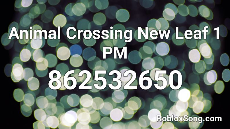 Animal Crossing New Leaf 1 Pm Roblox Id Roblox Music Codes - roblox animal crossing new leaf