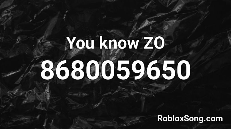 You know ZO Roblox ID