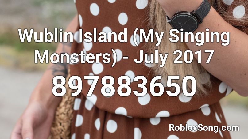 Wublin Island (My Singing Monsters) - July 2017 Roblox ID