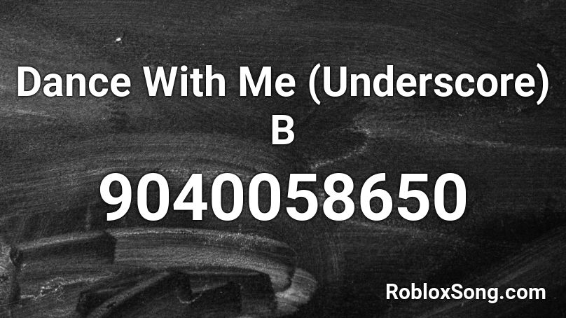 Dance With Me (Underscore) B Roblox ID