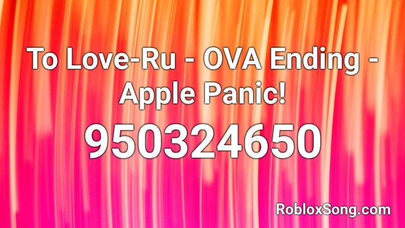 To Love-Ru - OVA Ending - Apple Panic! Roblox ID