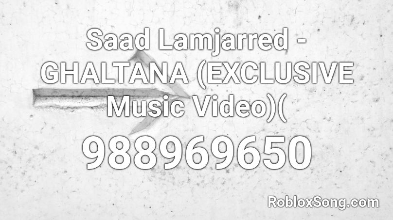 Saad Lamjarred - GHALTANA (EXCLUSIVE Music Video)( Roblox ID