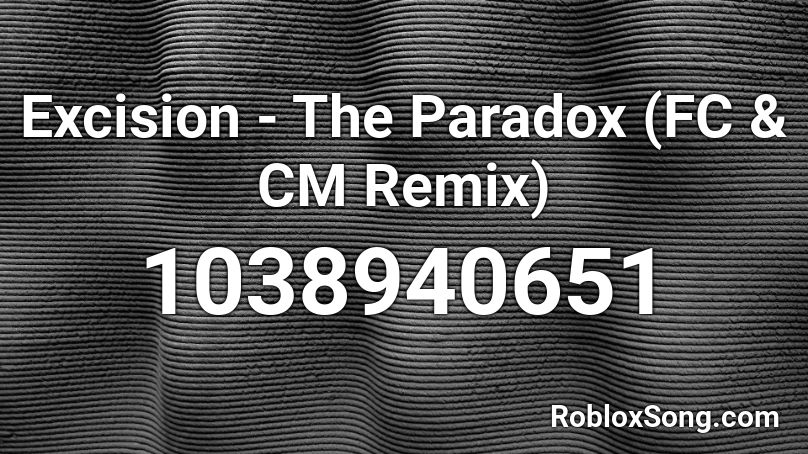 Excision - The Paradox (FC & CM Remix) Roblox ID