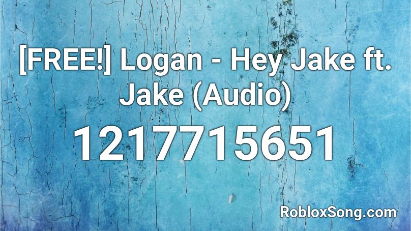 [FREE!] Logan - Hey Jake ft. Jake (Audio) Roblox ID