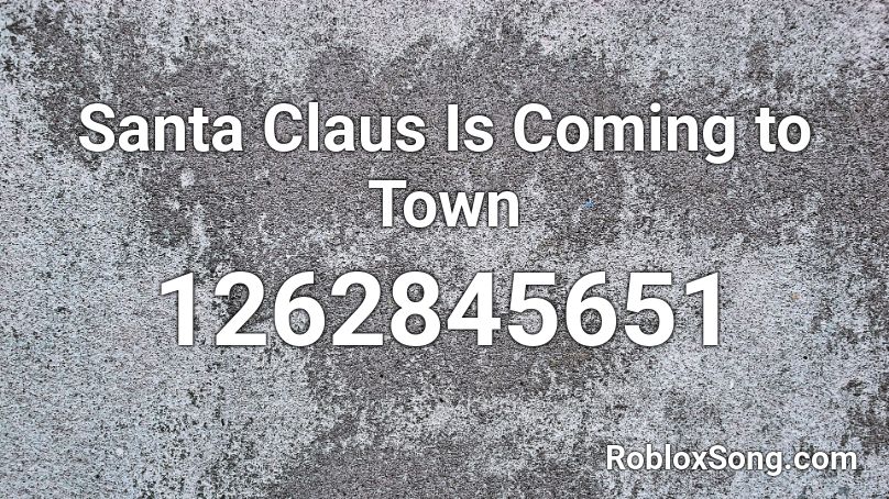 Santa Claus Is Coming to Town Roblox ID