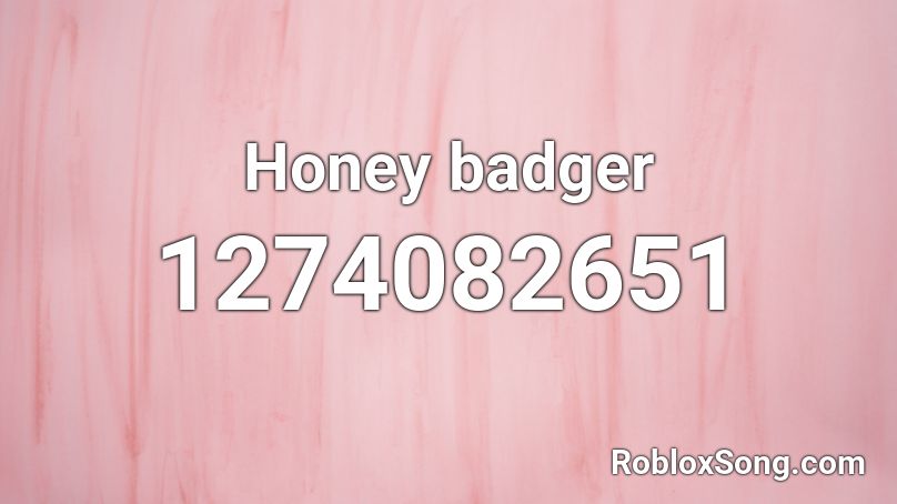 Honey badger Roblox ID