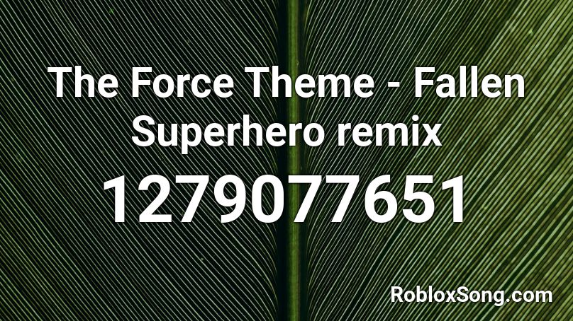 The Force Theme - Fallen Superhero remix Roblox ID