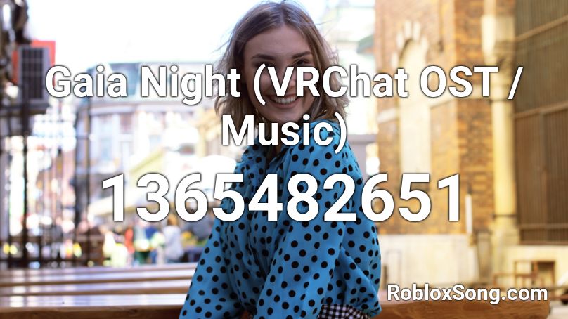 Gaia Night (VRChat OST / Music) Roblox ID