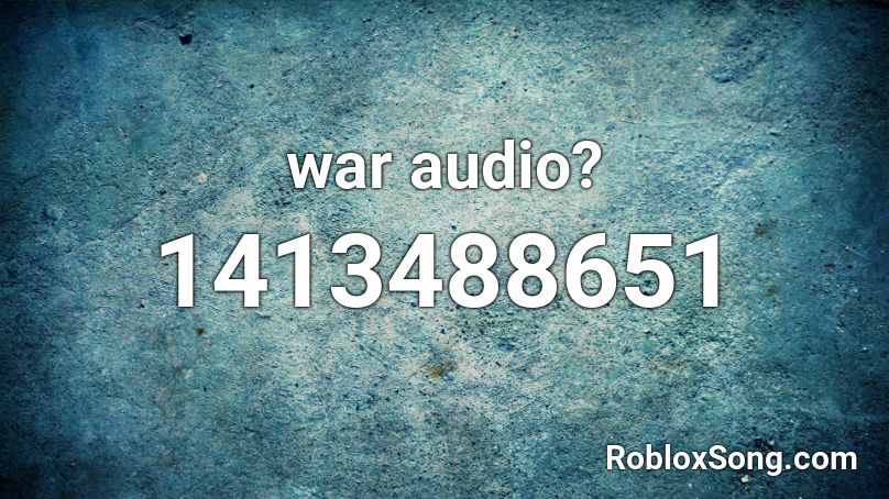 war audio? Roblox ID