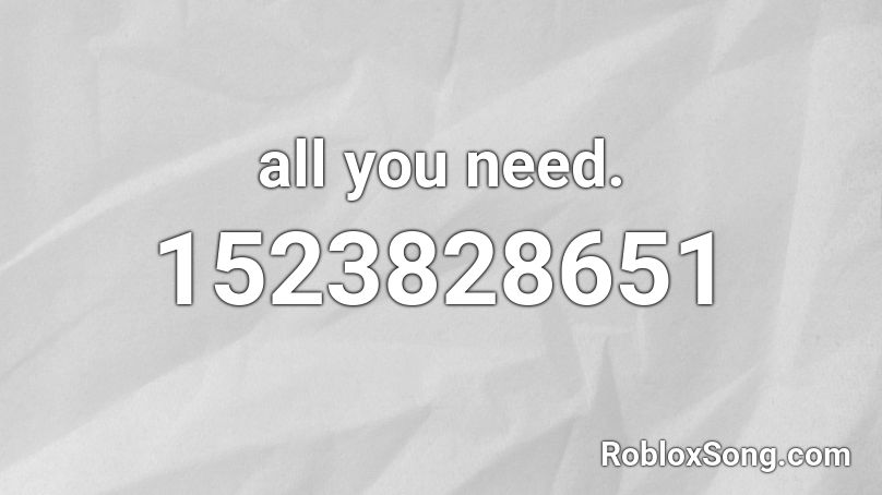 all you need. Roblox ID