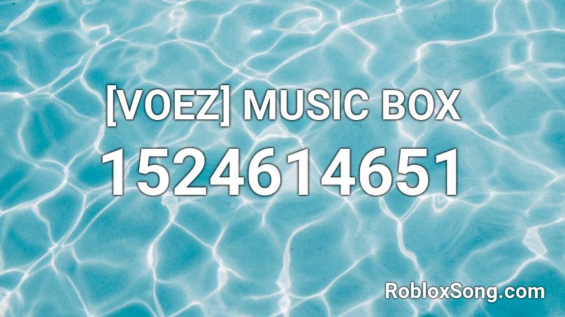 [VOEZ] MUSIC BOX Roblox ID
