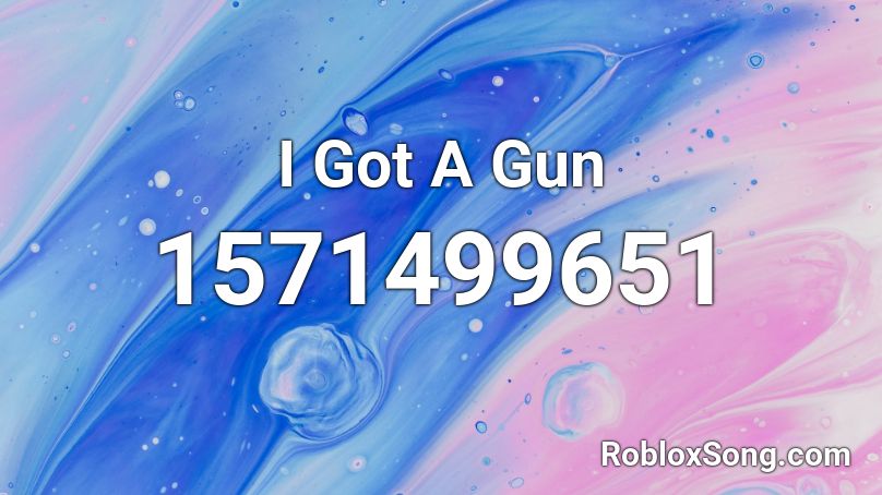 I Got A Gun Roblox ID