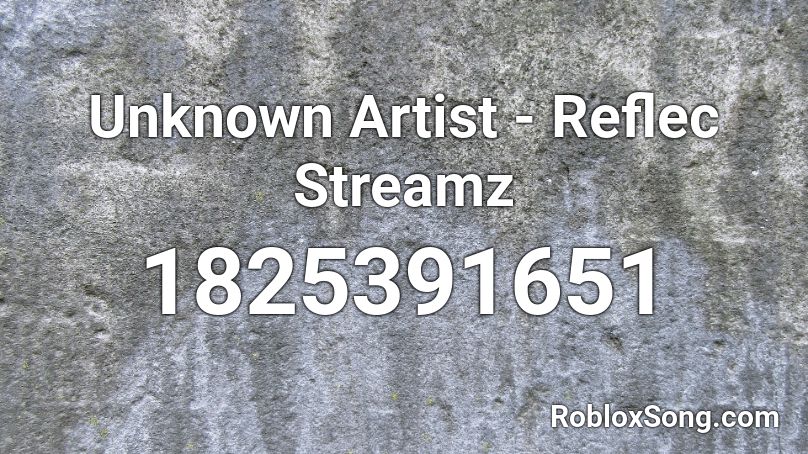 Unknown Artist - Reflec Streamz Roblox ID