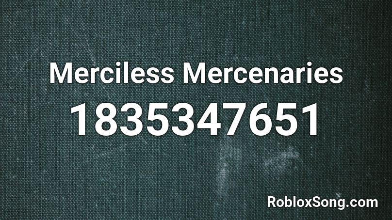 Merciless Mercenaries Roblox ID