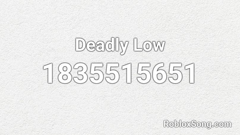 Deadly Low Roblox ID