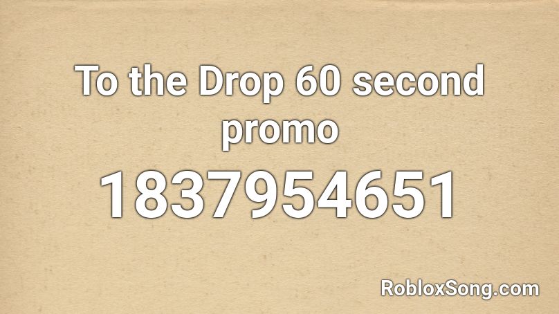 To the Drop 60 second promo Roblox ID