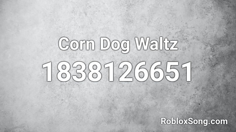 Corn Dog Waltz Roblox ID