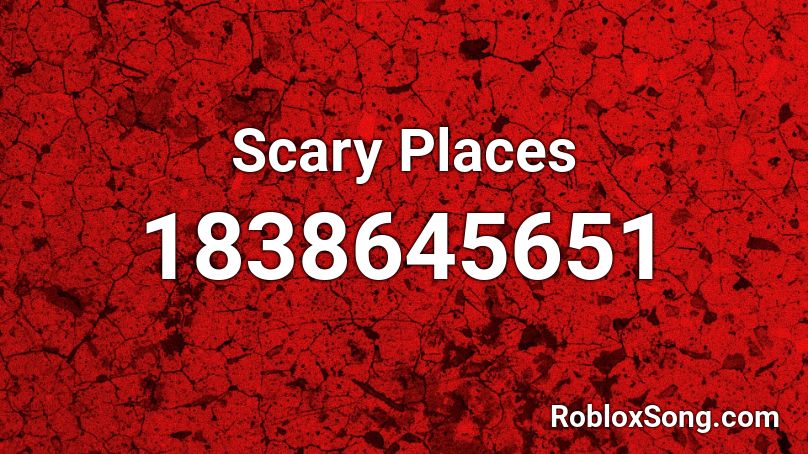 Scary Places Roblox ID