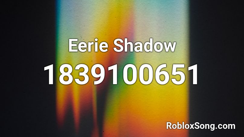 Eerie Shadow Roblox ID