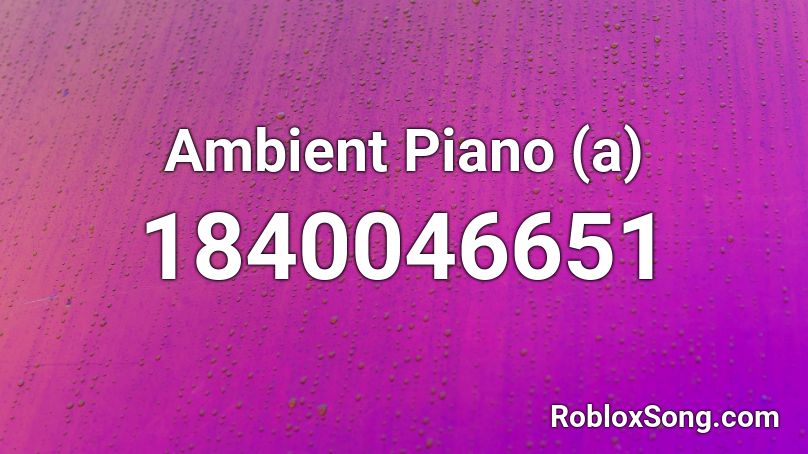 Ambient Piano (a) Roblox ID