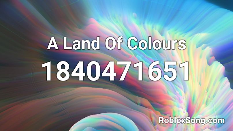 A Land Of Colours Roblox ID