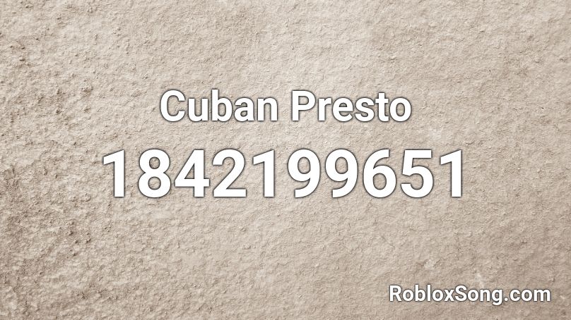 Cuban Presto Roblox ID