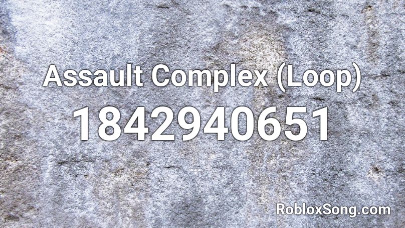 Assault Complex (Loop) Roblox ID