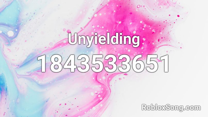 Unyielding Roblox ID