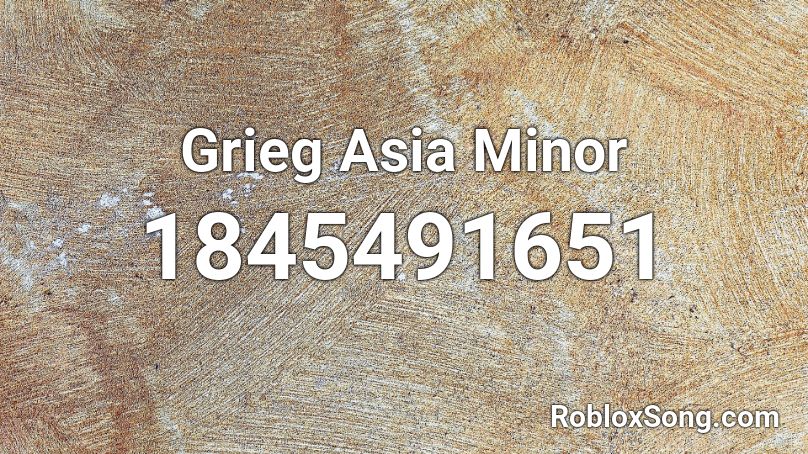 Grieg Asia Minor Roblox ID