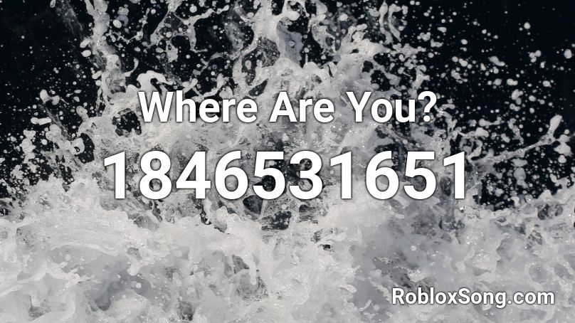 Where Are You? Roblox ID