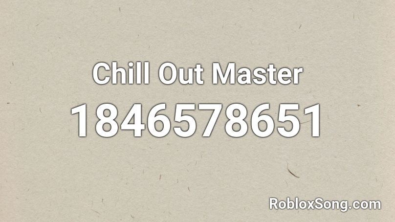 Chill Out Master Roblox ID