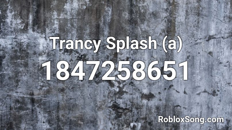 Trancy Splash (a) Roblox ID