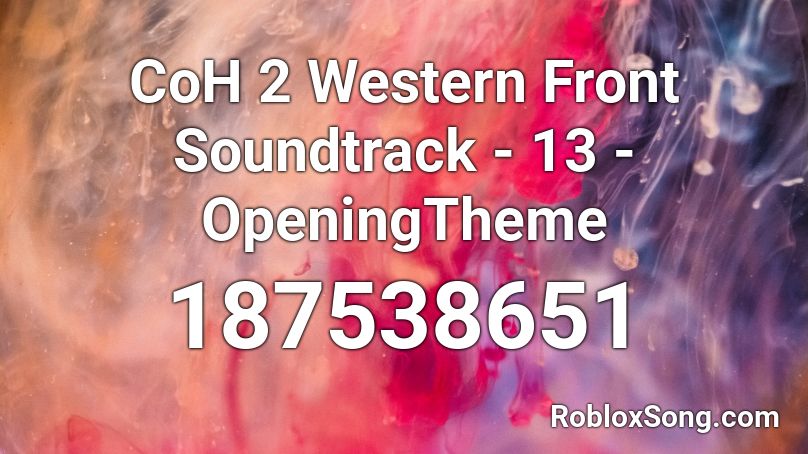 CoH 2 Western Front Soundtrack - 13 - OpeningTheme Roblox ID