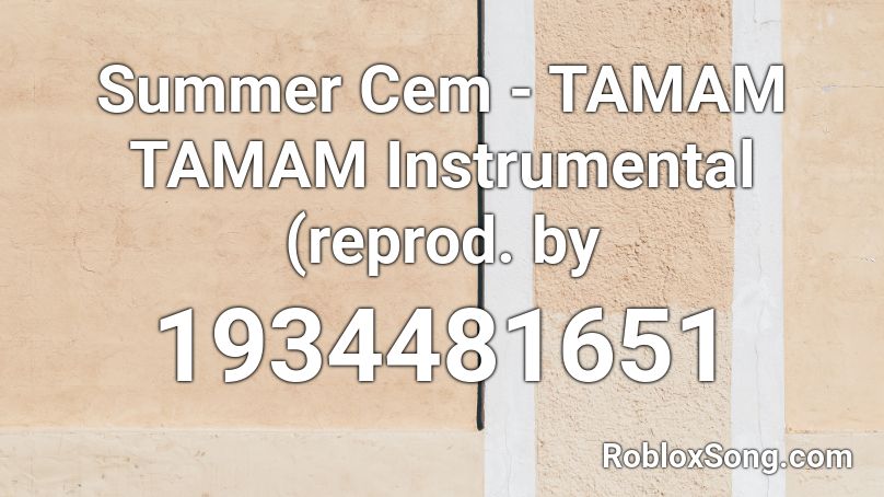 Summer Cem - TAMAM TAMAM Instrumental (reprod. by  Roblox ID