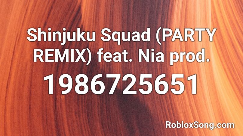 Shinjuku Squad (PARTY REMIX) feat. Nia prod. Roblox ID