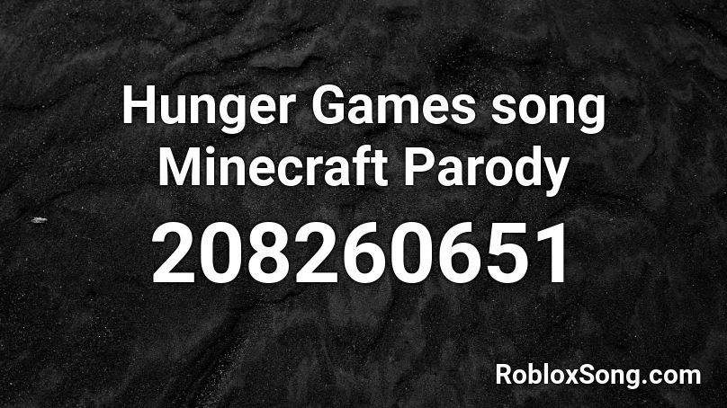 Hunger Games song Minecraft Parody Roblox ID