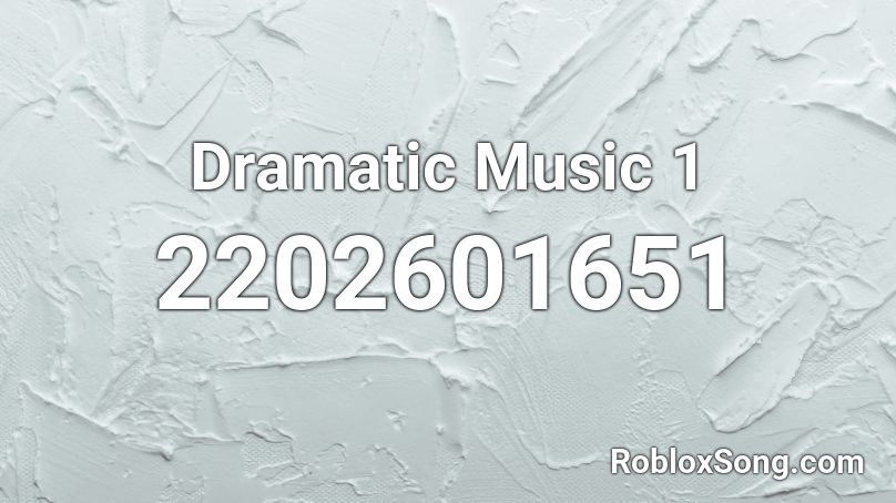 Dramatic Music 1 Roblox ID