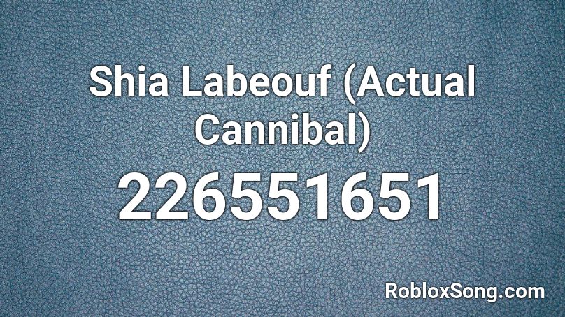 Shia Labeouf (Actual Cannibal) Roblox ID
