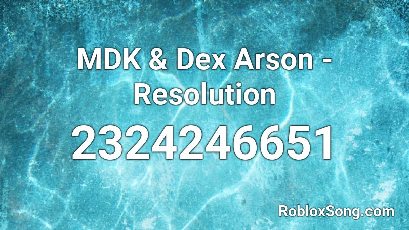 MDK & Dex Arson - Resolution Roblox ID
