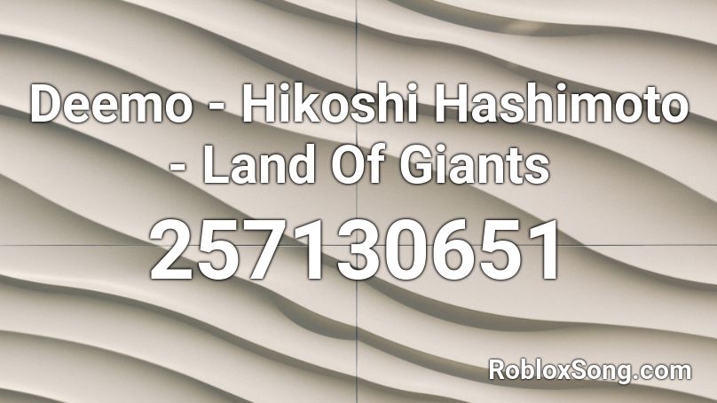 Deemo - Hikoshi Hashimoto - Land Of Giants Roblox ID