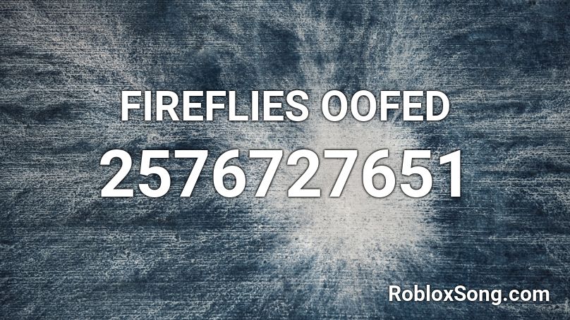 Fireflies Oofed Roblox Id Roblox Music Codes - fireflies roblox id code