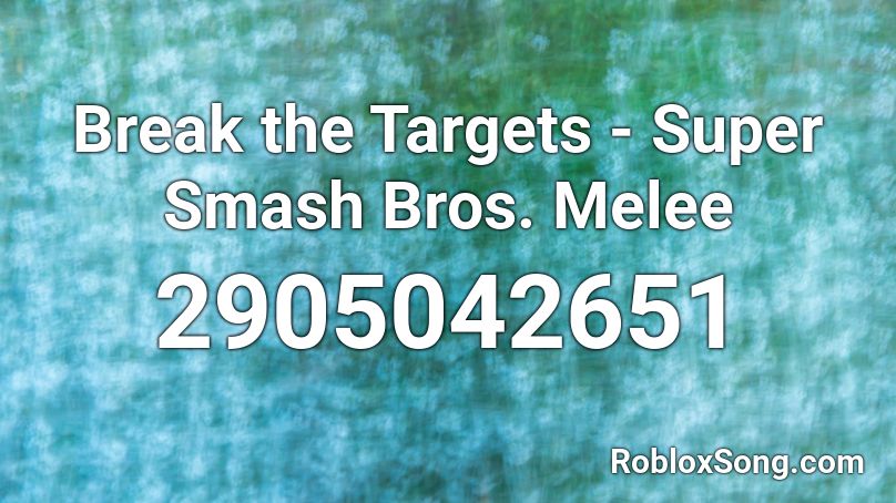Break The Targets Super Smash Bros Melee Roblox Id Roblox Music Codes - song id roblox super smash bros