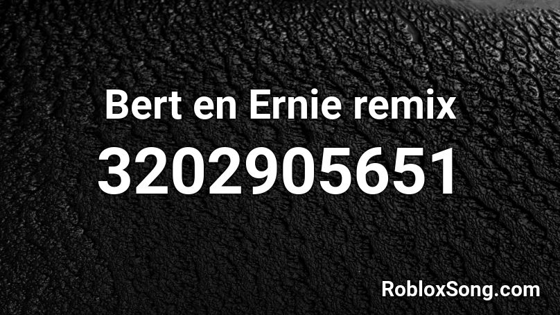 Bert en Ernie remix Roblox ID