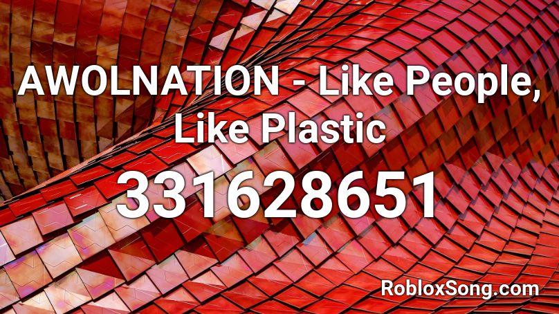 AWOLNATION - Like People, Like Plastic Roblox ID