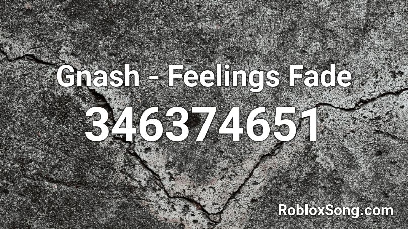 Gnash - Feelings Fade Roblox ID