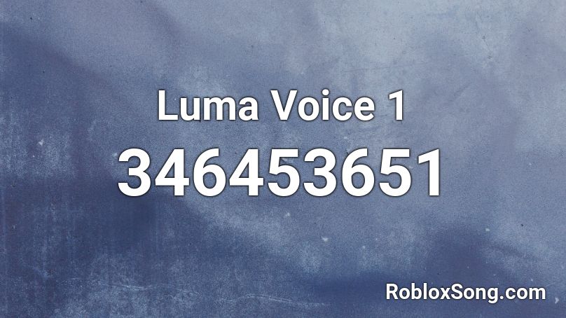 Luma Voice 1 Roblox Id Roblox Music Codes - tem shop loud roblox id