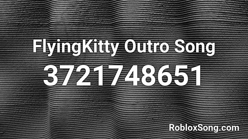 Flyingkitty Outro Song Roblox Id Roblox Music Codes - this is america 2 roblox id song flying kitty