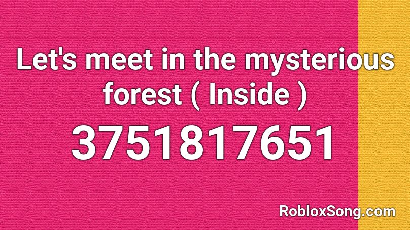 Let's meet in the mysterious forest ( Inside ) Roblox ID